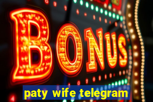 paty wife telegram